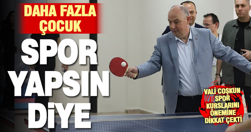 Vali Coşkun, binlerce çocuğun sporla buluştuğu kursları ziyaret etti