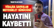Virajı alamayan motosiklet sürücüsü hayatını kaybetti