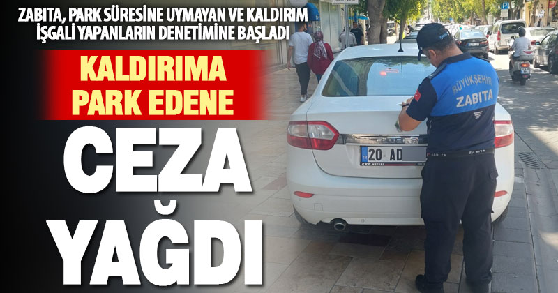 Kaldırıma park edenlerle, park süresine uymayanlara ceza yazılıyor