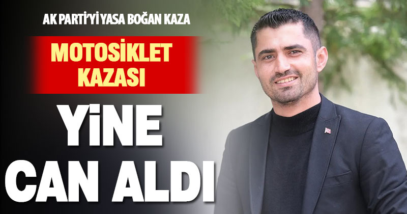 Ak Parti gençlik kolları üyesi Serdar Sağıt, motosiklet kazasında hayatını kaybetti