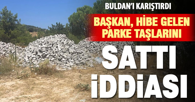 Başkan hibe parke taşlarını parayla sattı iddiası Buldan’ı karıştırdı