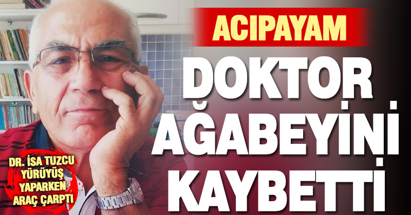 Denizli tıp ve siyaset dünyasının sevilen ismi İsa Tuzcu, trafik kazasında hayatını kaybetti