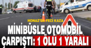 Denizli’de minibüs ile otomobilin çarpışması sonucu; 1 ölü 1 yaralı