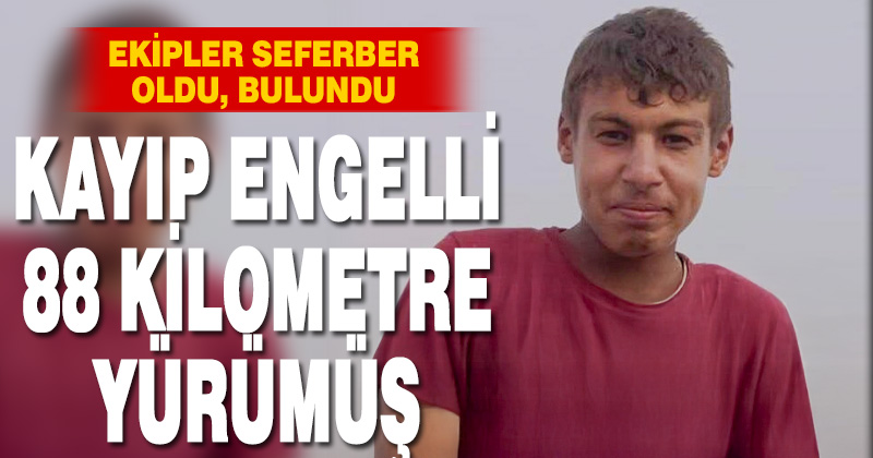 Kaybolan engelli çocuk 88 kilometre uzaklıkta bulundu