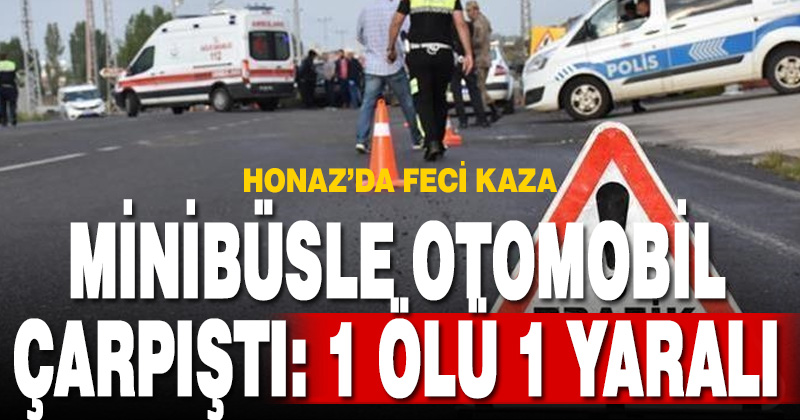 Denizli’de minibüs ile otomobilin çarpışması sonucu; 1 ölü 1 yaralı