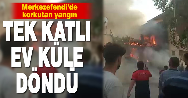 Tek katlı evde çıkan yangın mahalleliyi korkuttu