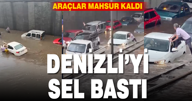 Denizli’de şiddetli yağışta alt geçidi su bastı! Araçlar sular altında kaldı
