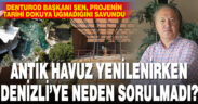 DENTUROD Başkanı Şen’den Antik Havuz düzenlemesiyle ilgili açıklama