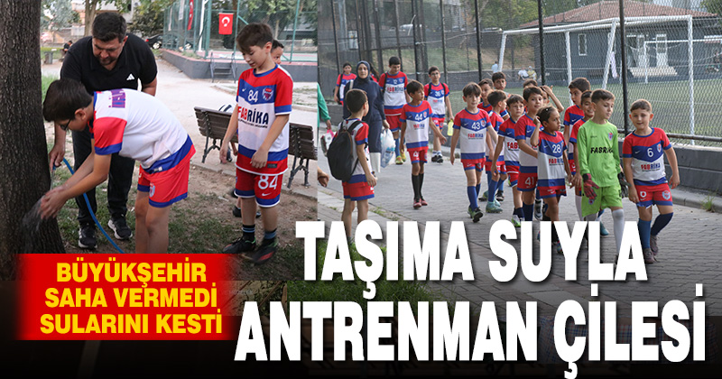 Denizli’de taşıma suyla antrenman çilesi