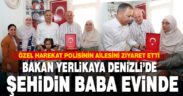 Bakan Yerlikaya’dan şehit Ahmet Doğan’ın Denizli’deki baba ocağına ziyaret
