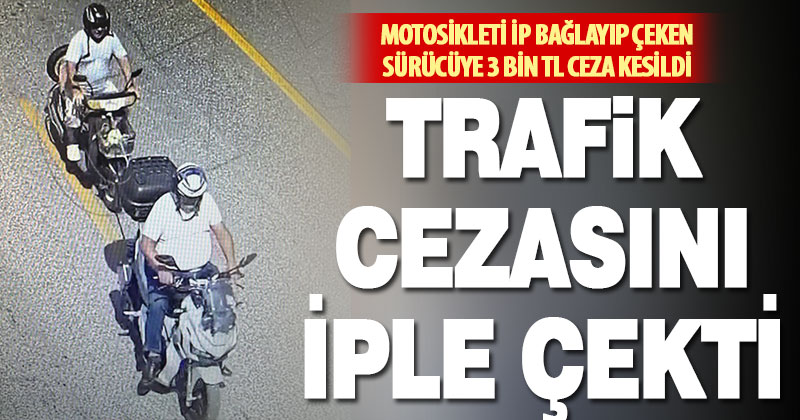 Denizli’de motosikleti iple çeken sürücüye 3 bin 65 TL ceza