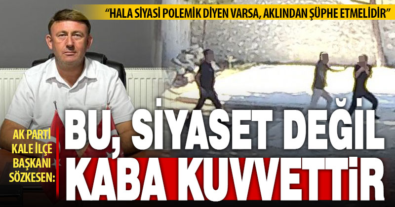 Ak Parti’den Kale Belediye Başkanı Erkan Hayla’ya sert tepki
