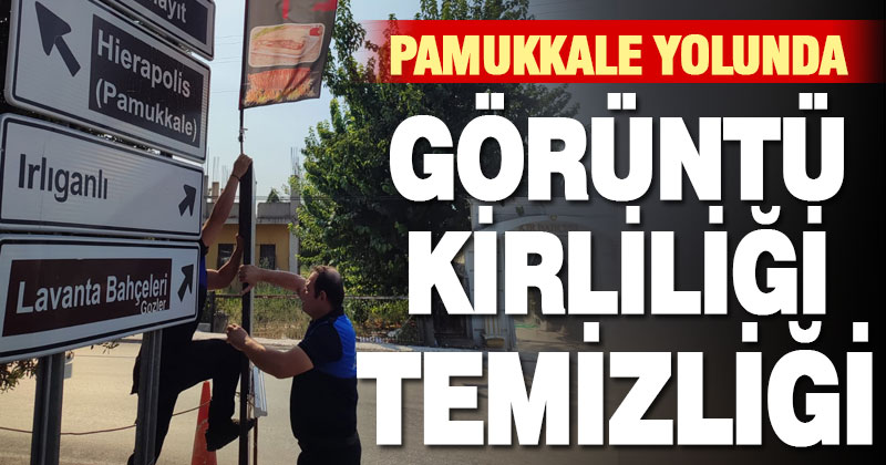 Zabıta, Pamukkale yolundaki usulsüz tabela ve afişleri topladı