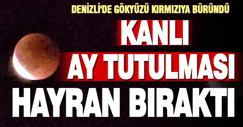 Kanlı Ay tutulması Denizli’de merakla izlendi