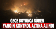 Alevlerin arasında kalan mahallede çalışmalar gece boyunca devam etti