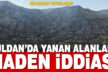 Denizli’de yanan alanlarla ilgili flaş maden iddiası