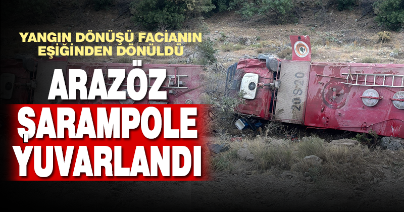  Yangın bölgesinden dönen arazöz şarampole yuvarlandı